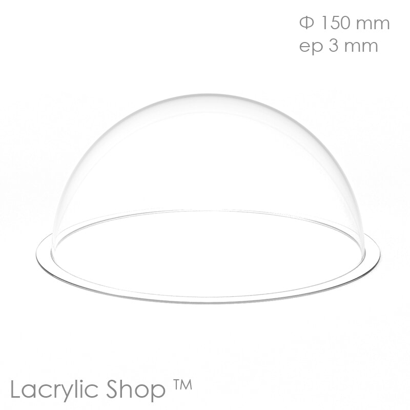 Demi Sphère Bulle Plexiglass transparent diam 150 ep 3 mm
